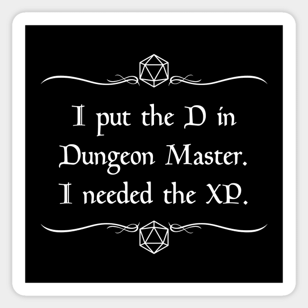 I Put the D in Dungeon Master. I Needed the XP. Sticker by robertbevan